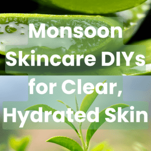 5 Game-Changing DIYs That Reinvent Your Monsoon Skincare Routine