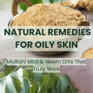 Control Oily Skin Naturally with Multani Mitti & Neem