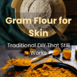 Gram Flour for Skin: Traditional DIY That Still Works