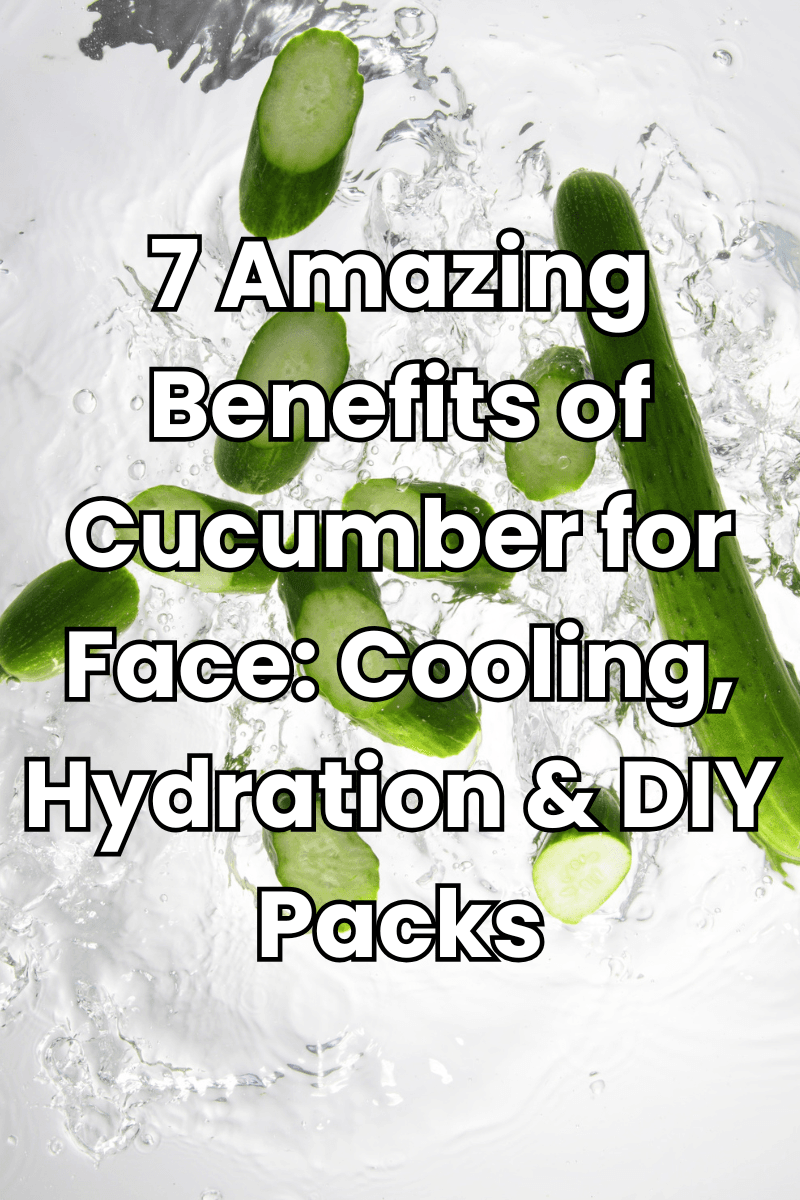 You are currently viewing 7 Amazing Benefits of Cucumber for Face: Cooling, Hydration & DIY Packs You’ll Love