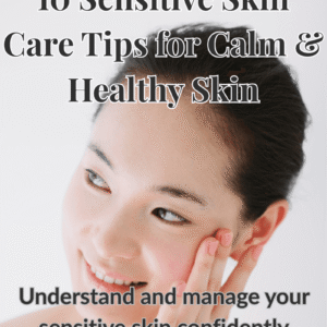 10 Powerful Tips for Understanding and Managing Sensitive Skin